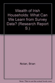 The wealth of Irish households: What can we learn from survey data (Research report series)