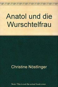 Anatol und die Wurschtelfrau (German Edition)