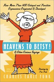 Heavens to Betsy!: Other Curious Sayings
