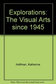 Explorations: The Visual Arts since 1945