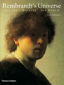 Rembrandt's Universe: His Art His Life His World