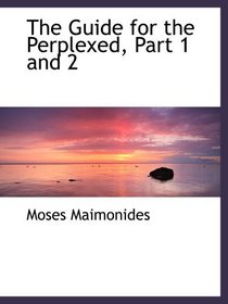 The Guide for the Perplexed, Part 1 and 2