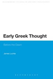 Early Greek Thought: Before the Dawn (Continuum Studies in Ancient Philosophy)