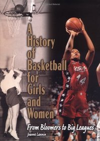 A History of Basketball for Girls and Women: From Bloomers to Big Leagues (Lerner's Sports Legacy Series)