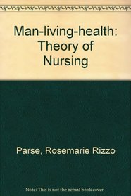 Man-Living-Health: A Theory of Nursing.