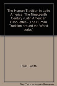 The Human Tradition in Latin America: The Nineteenth Century (Latin American Silhouettes)