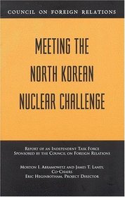 Meeting the North Korean Nuclear Challenge: Report of an Independent Task Force (Council on Foreign Relations (Council on Foreign Relations Press))