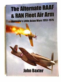 The Alternate RAAF & RAN Fleet Air Arm - Australia's Little Asian Wars 1951 - 1975