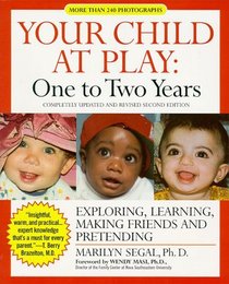 Your Child at Play - One to Two Years: Exploring, Daily Living, Learning and Making Friends (Your Child at Play Series)