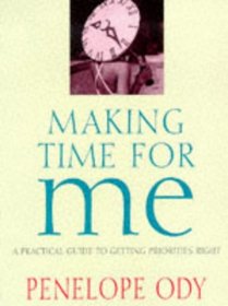 Making Time for Me: A Practical Guide to Getting Priorities Right