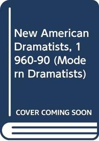 New American Dramatists, 1960-90 (Modern Dramatists)