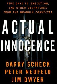 Actual Innocence : Five Days to Execution, and Other Dispatches From the Wrongly Convicted