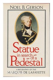 Statue in Search of a Pedestal: A Biography of the Marquis de Lafayette