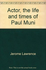 Actor, the life and times of Paul Muni