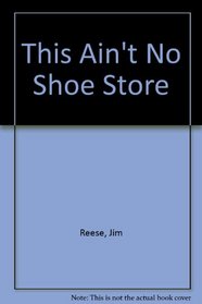 THIS AIN'T NO SHOE STORE!