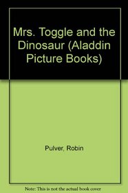 Mrs. Toggle and the Dinosaur (Aladdin Picture Books)