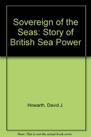 SOVEREIGN OF THE SEAS: STORY OF BRITISH SEA POWER