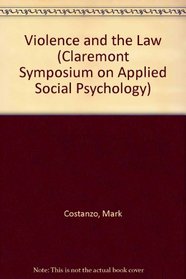 Violence and the Law (Claremont Symposium on Applied Social Psychology)