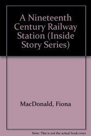 A Nineteenth Century Railway Station (Inside Story Series)