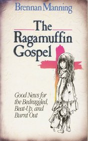 The Ragamuffin Gospel: Good News for the Bedraggled, Beat-Up, and Burnt Out