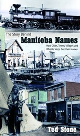 The Story Behind Manitoba Names: How Cities, Towns, Villages and Whistle Stops got their Names