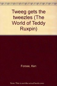 Tweeg gets the tweezles (The World of Teddy Ruxpin)