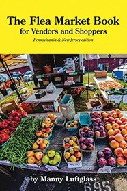 The Flea Market Book For Vendors & Shoppers Pennsylvania & New Jersey edition