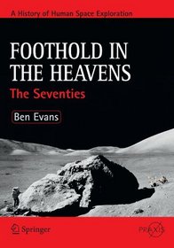 Foothold in the Heavens: The Seventies (Springer Praxis Books / Space Exploration)