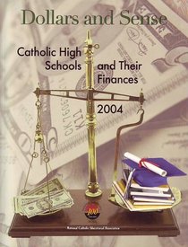 Dollars and Sense: Catholic High Schools and Their Finances 2004