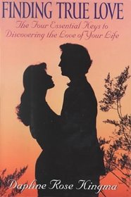 Finding True Love: The Four Essential Keys to Discovering the Love of Your Life