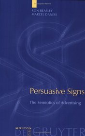 Persuasive Signs: The Semiotics of Advertising (Approaches to Applied Semiotics, 4)