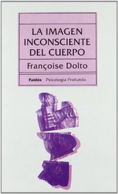 La imagen inconsciente del cuerpo/ The Unconscious Image of the Body (Psicologia Profunda) (Spanish Edition)