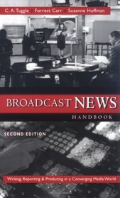 Broadcast News Handbook: Writing, Reporting, and Producing  in a Converging Media World