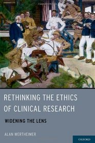Rethinking the Ethics of Clinical Research: Widening the Lens