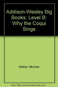 Addison-Wesley Big Books: Level B: Why the Coqui Sings