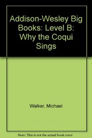 Addison-Wesley Big Books: Level B: Why the Coqui Sings