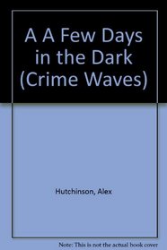 A Few Days in the Dark (Crime Waves)