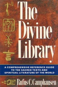 The Divine Library : A Comprehensive Reference Guide to the Sacred Texts and Spiritual Literature of the World