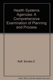 Health Systems Agencies: A Comprehensive Examination of Planning and Process
