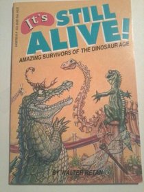 It's Still Alive: Amazing Survivors of the Dinosaur Age