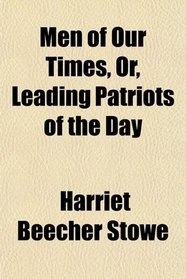 Men of Our Times, Or, Leading Patriots of the Day
