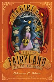 The Girl Who Raced Fairyland All the Way Home (Fairyland, Bk 5)