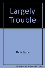 Largely Trouble