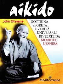 Aikido. Dottrina segreta e verit universali rivelate da Morihei Ueshiba