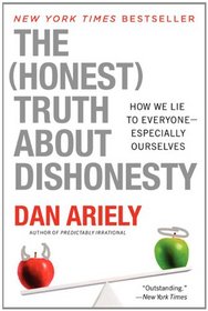 The Honest Truth About Dishonesty: How We Lie to Everyone -- Especially Ourselves