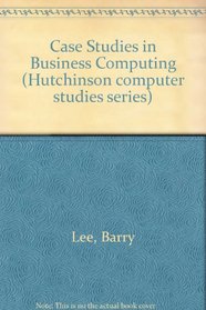 Case Studies in Business Computing (Hutchinson Computer Studies Series)