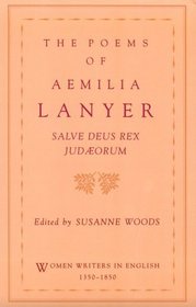 The Poems of Aemilia Lanyer: Salve Deus Rex Judaeorum (Women Writers in English 1350-1850)