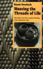 Weaving the Threads of Life : The Khita Gyn-Eco-Logical Healing Cult among the Yaka