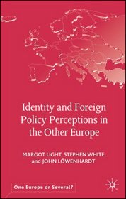 Identity and Foreign Policy Perceptions in the Other Europe (One Europe Or Several?)