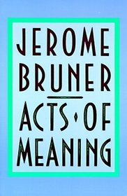 Acts of Meaning : Four Lectures on Mind and Culture (Jerusalem-Harvard Lectures)